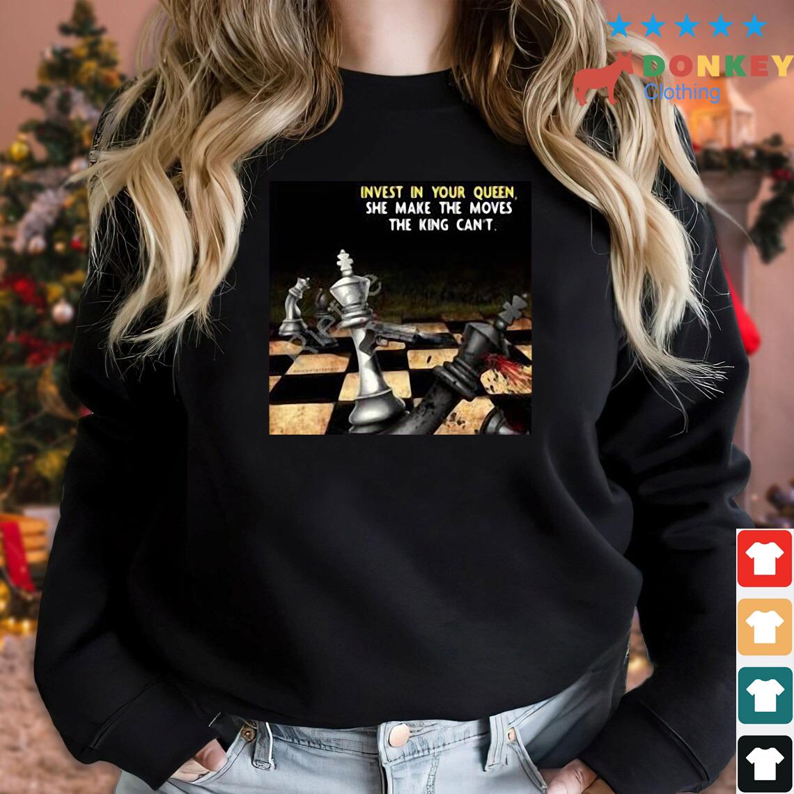 Invest In Your Queen She Make The Moves The King Can't Shirt