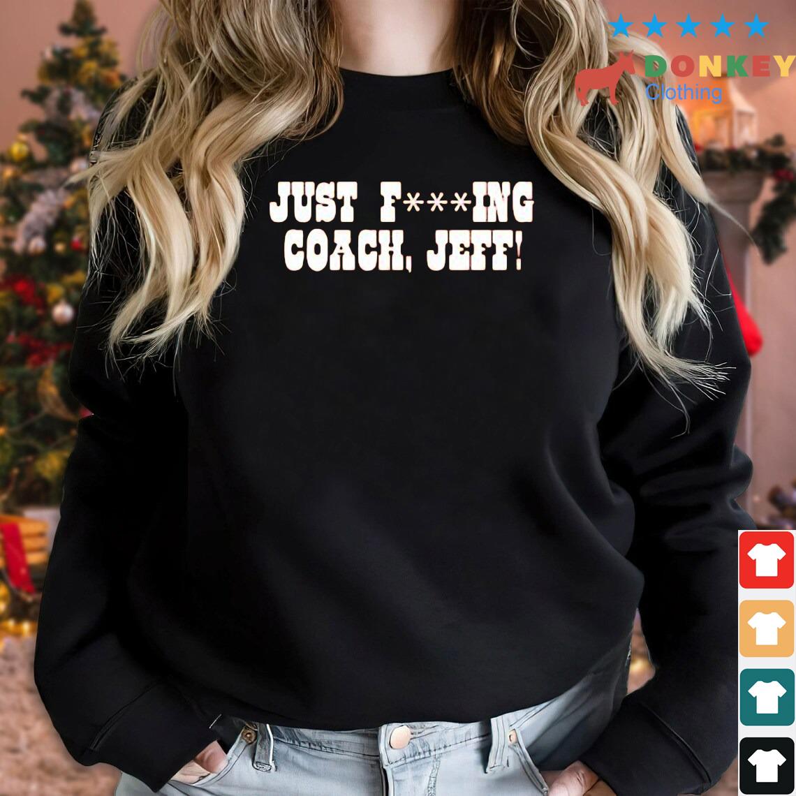 Just Fucking Coach Jeft Shirt