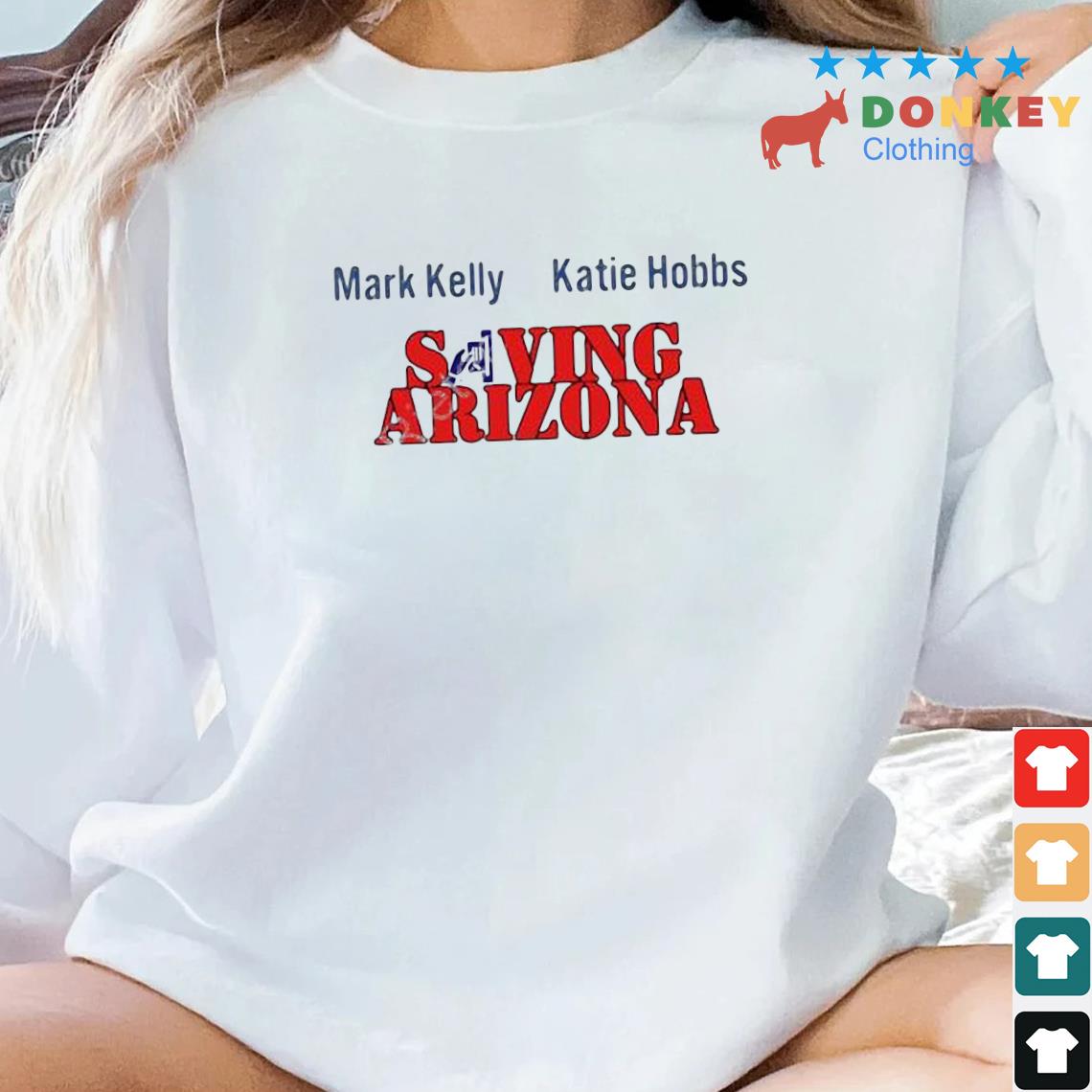 Mark Kelly Katie Hobbs Saving Arizona Shirt