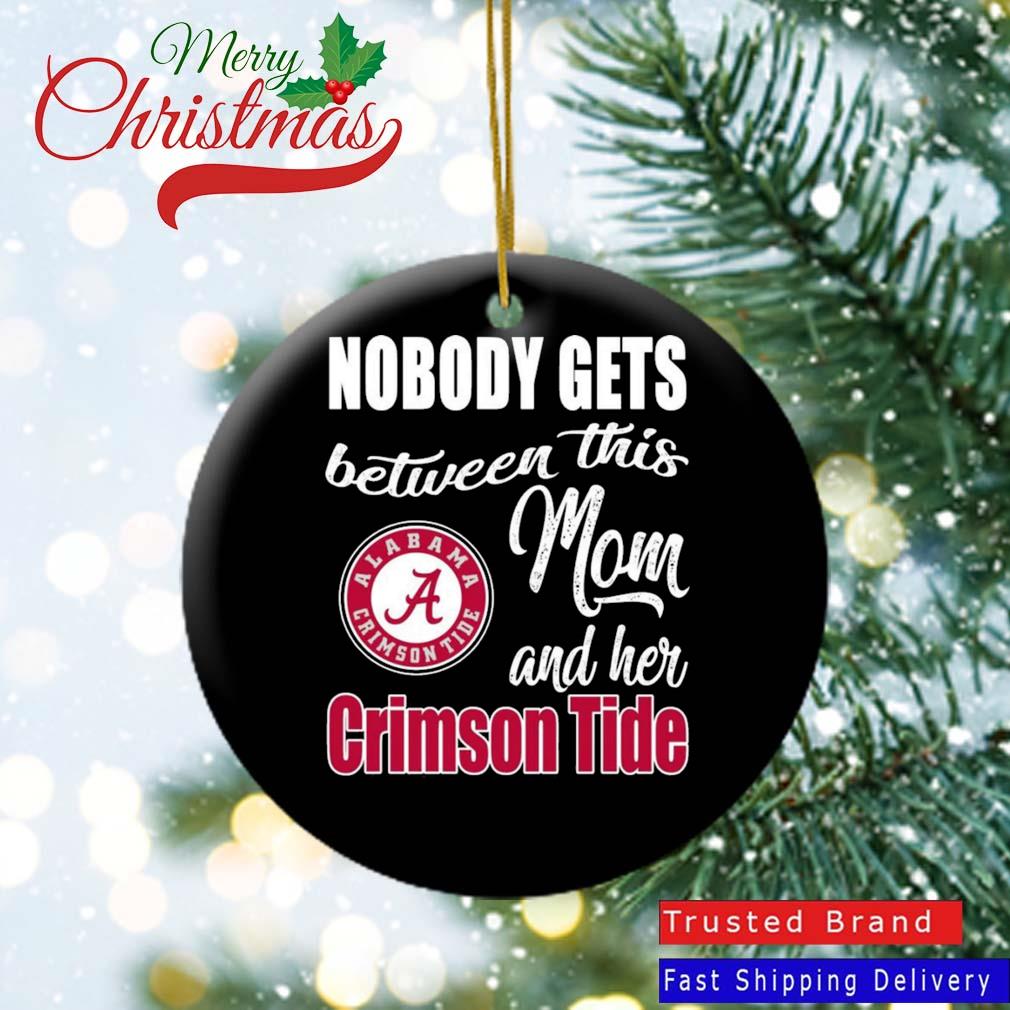 Nobody Gets Between Mom And Her Alabama Crimson Tide Ornament
