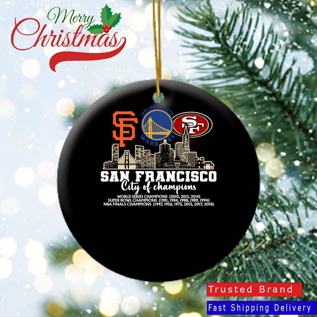 San Francisco City Of Champions San Francisco Giants Golden State Warriors San Francisco 49ers 2022 Ornament