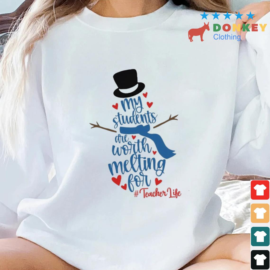 Snowman My Students Are Worth Melting For Teacher Life Christmas Sweater