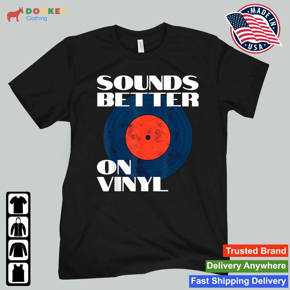 Sounds Better On Vinyl Vintage Audiophile Music Record Lover Shirt