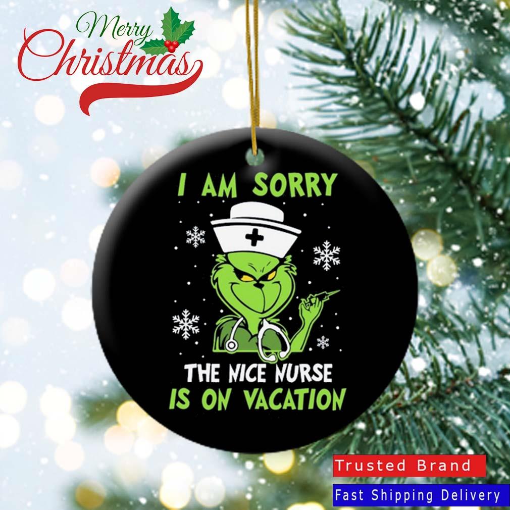 The Grinch I Am Sorry The Nice Nurse Is On Vacation Christmas Ornament