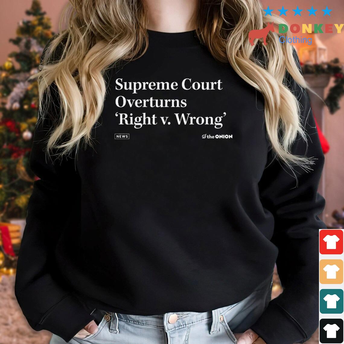 The Onion Supreme Court Overturns Right V Wrong Shirt