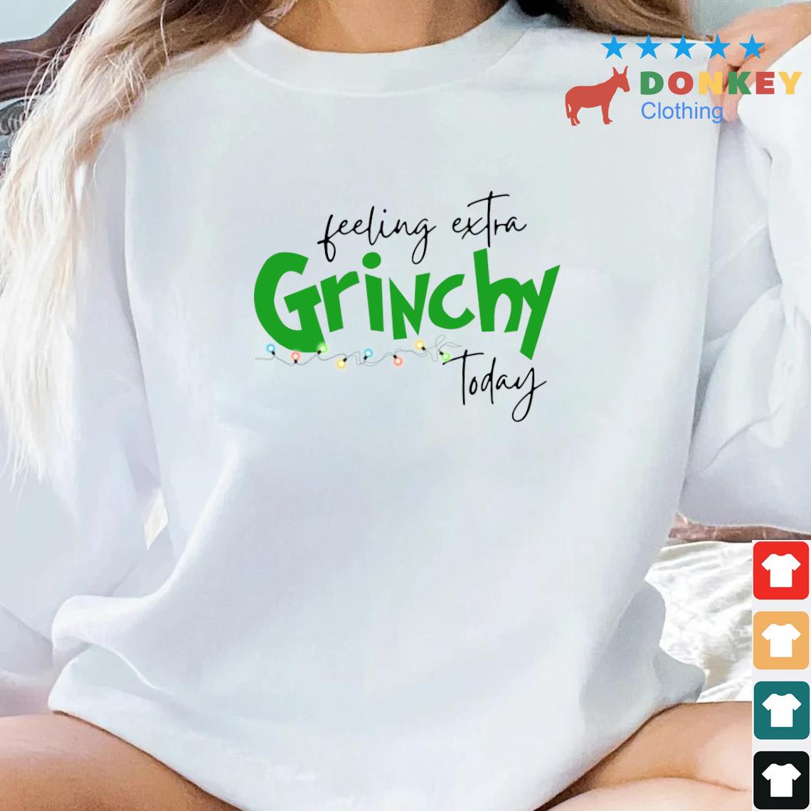 Top Feeling Extra Grinchy Today Christmas 2022 Sweater