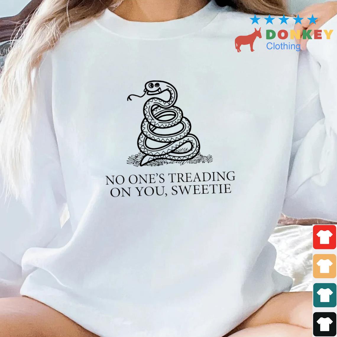Top No One's Treading On You Sweetie 2022 Shirt