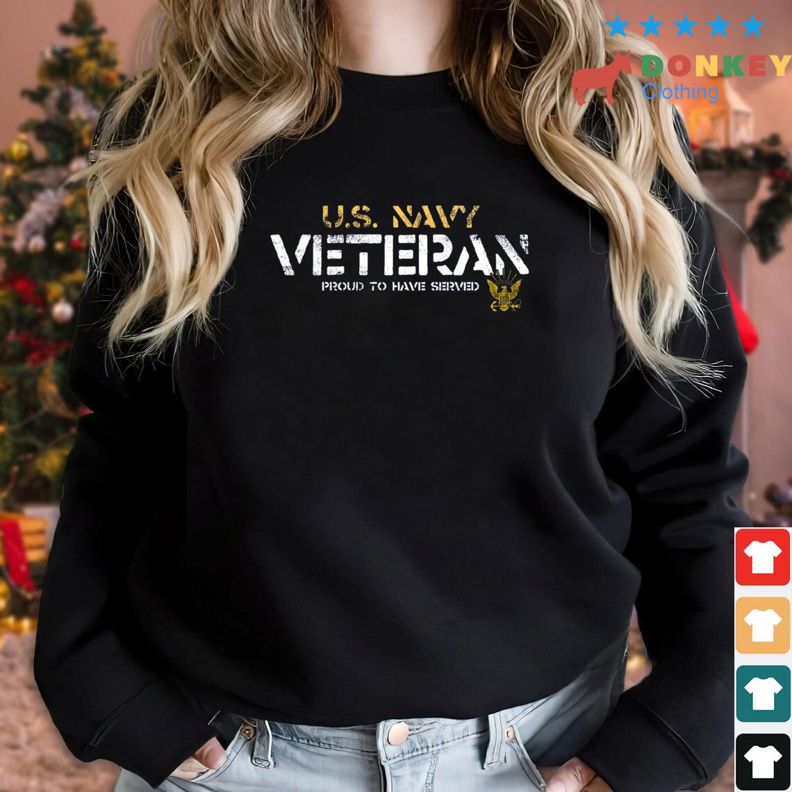 US Navy Veteran Proud To Have Served Shirt