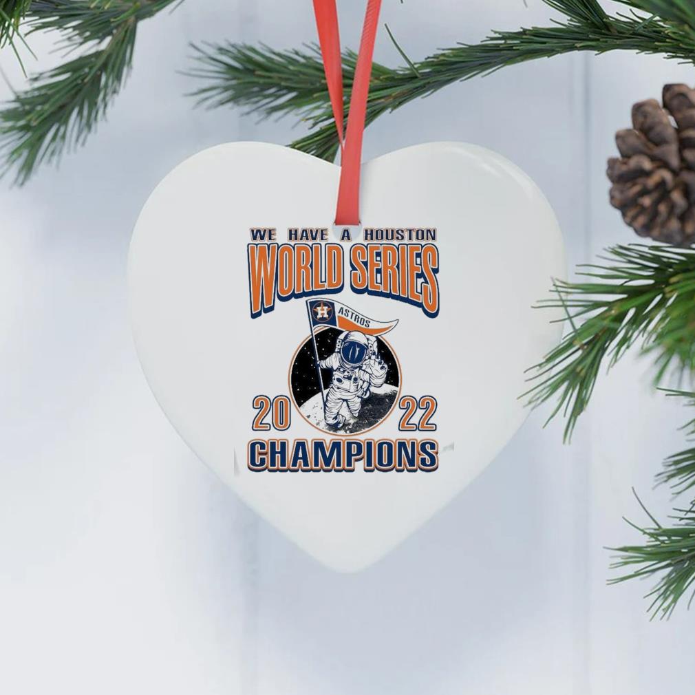 We Have A Houston Astros World Series Champions 2022 Styles 90s Ornament
