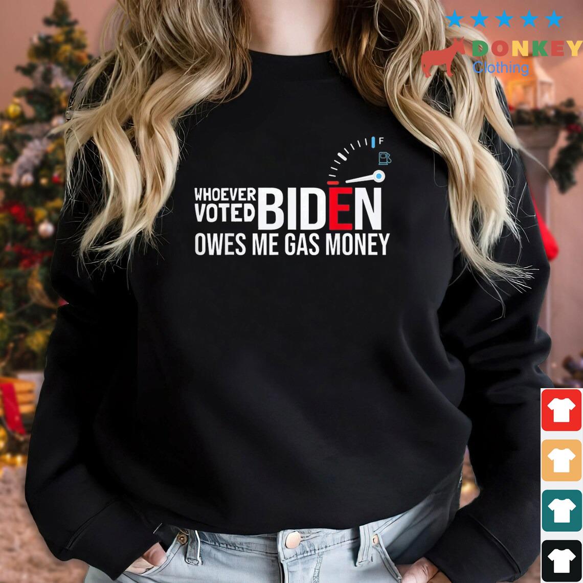 Whoever Voted Biden Owes Me Gas Money Vote Trump 2024 Shirt