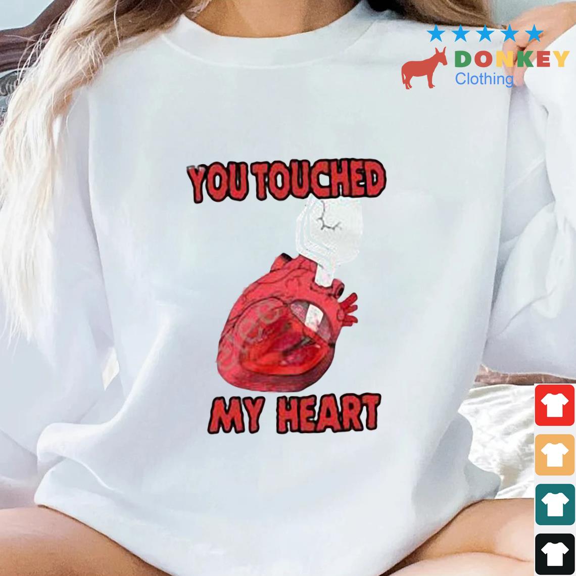 You Touched My Heart Shirt