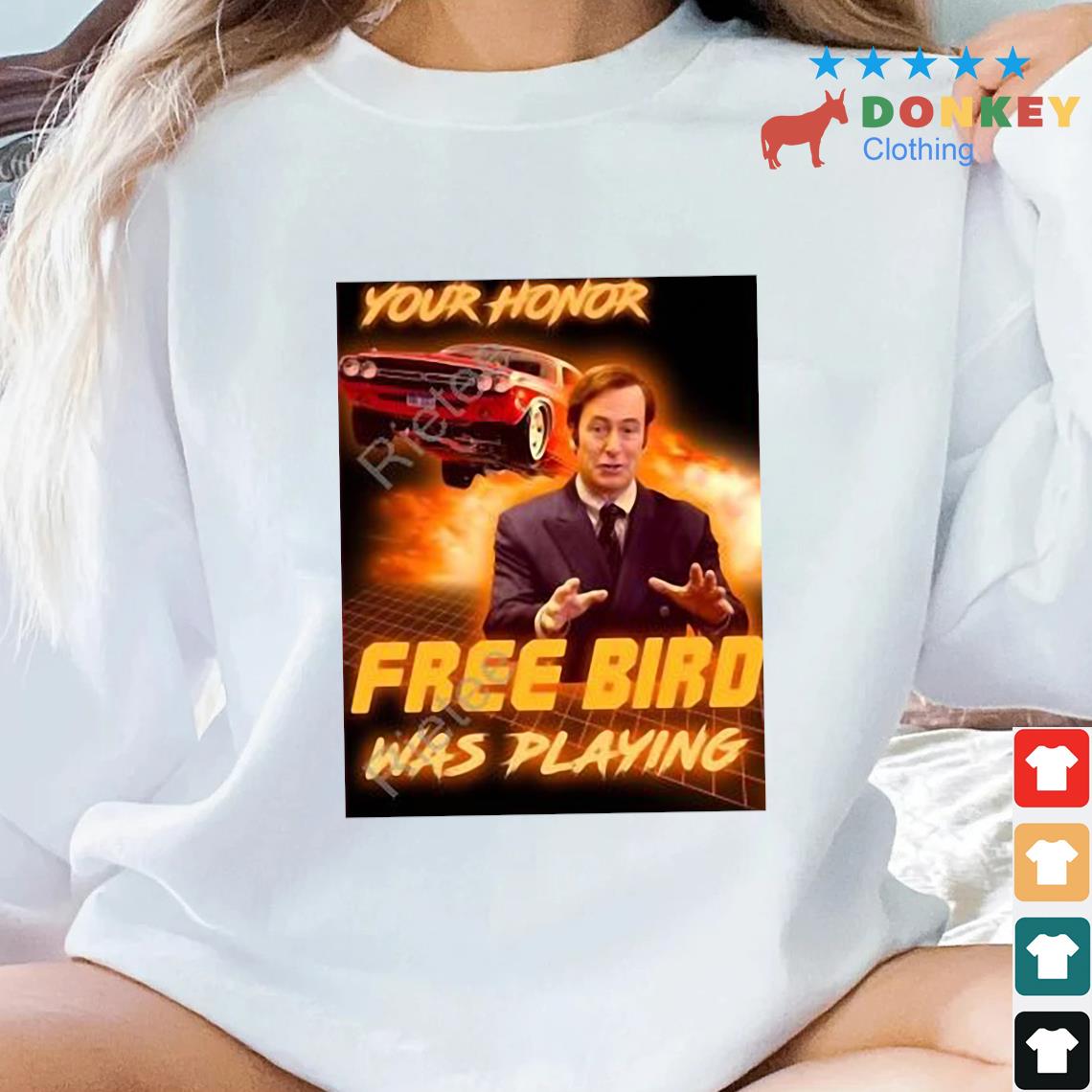 Your Honor Free Bird Was Playing Shirt