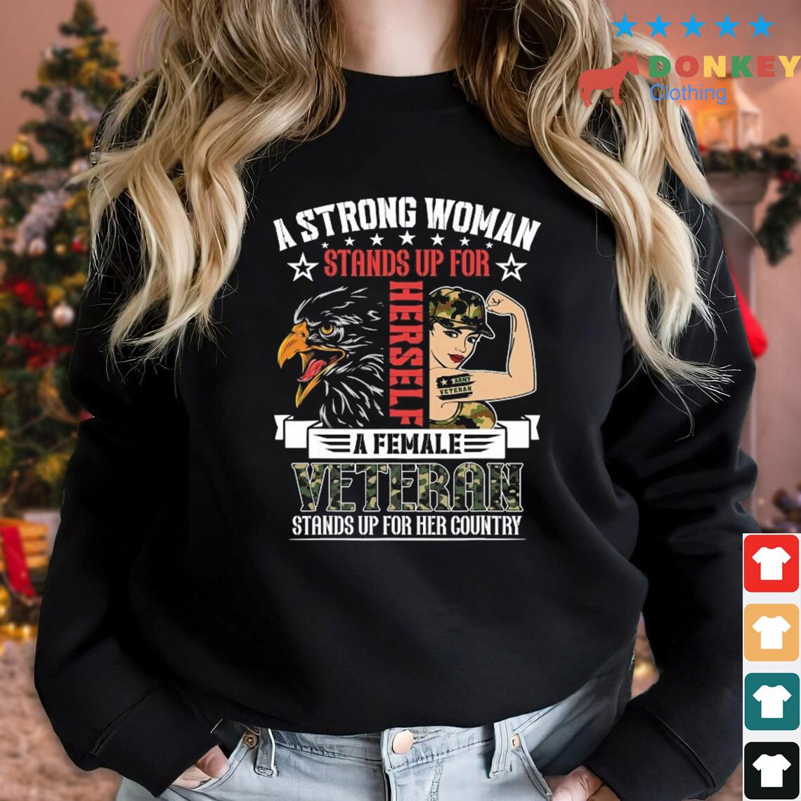 A Strong Woman Female Veteran Stands Up For Her Country Shirt