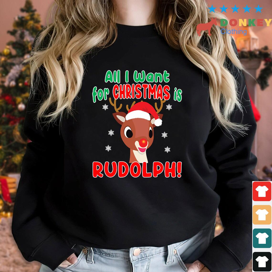 All I Want For Christmas Is Rudolph Red Nose Reindeer 2022 Sweater