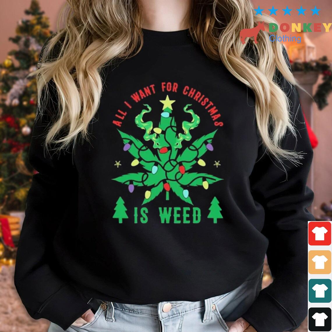 Cannabis Christmas All I Want For Christmas Is Weed Sweater