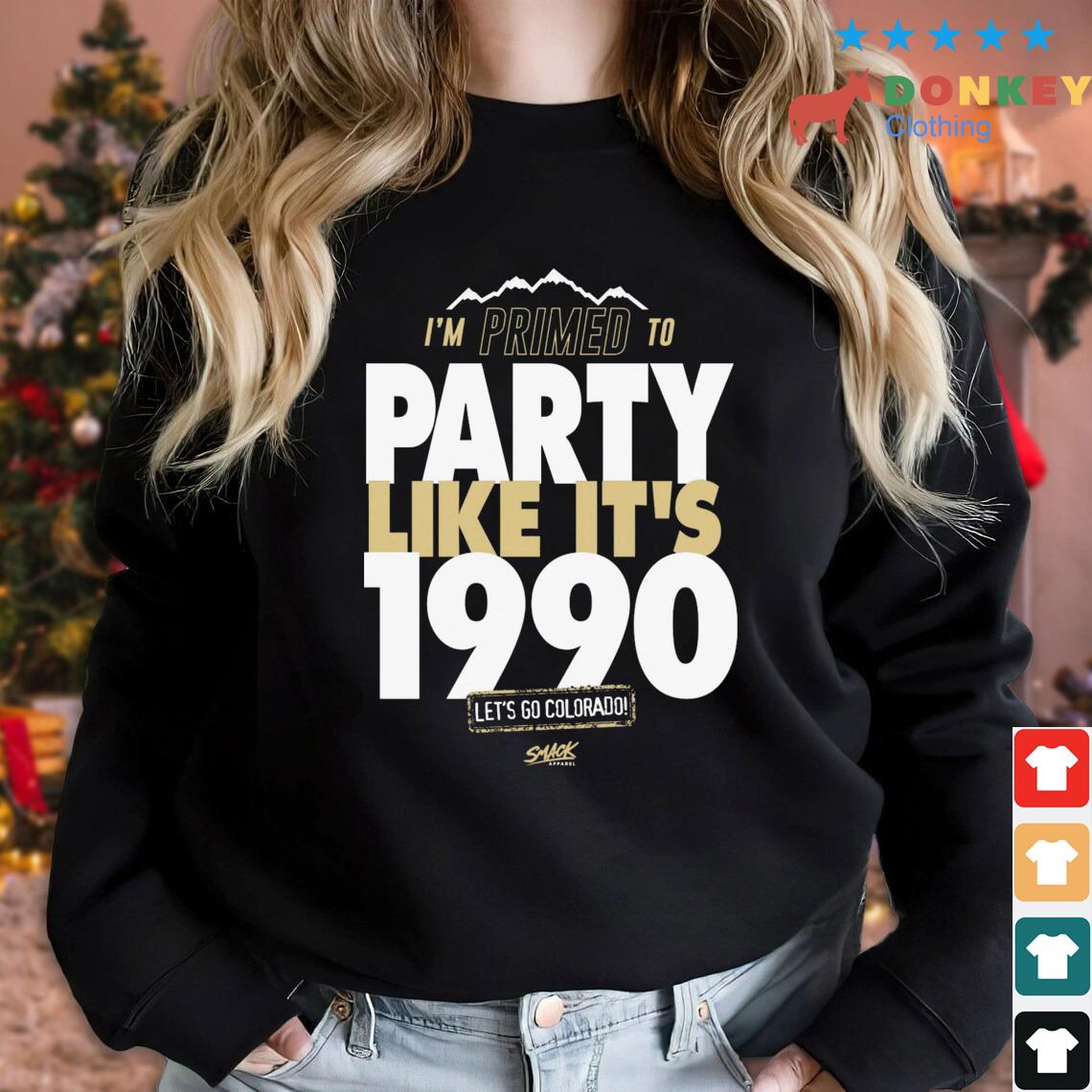 I'm Primed To Party Like It's 1990 Let's Go Colorado Football Shirt