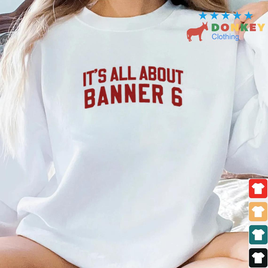 It's All About Banner 6 Shirt