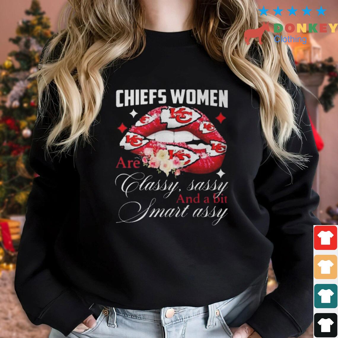 Kansas City Chiefs Lip Women Are Classy Sassy And A Bit Smart Assy Shirt