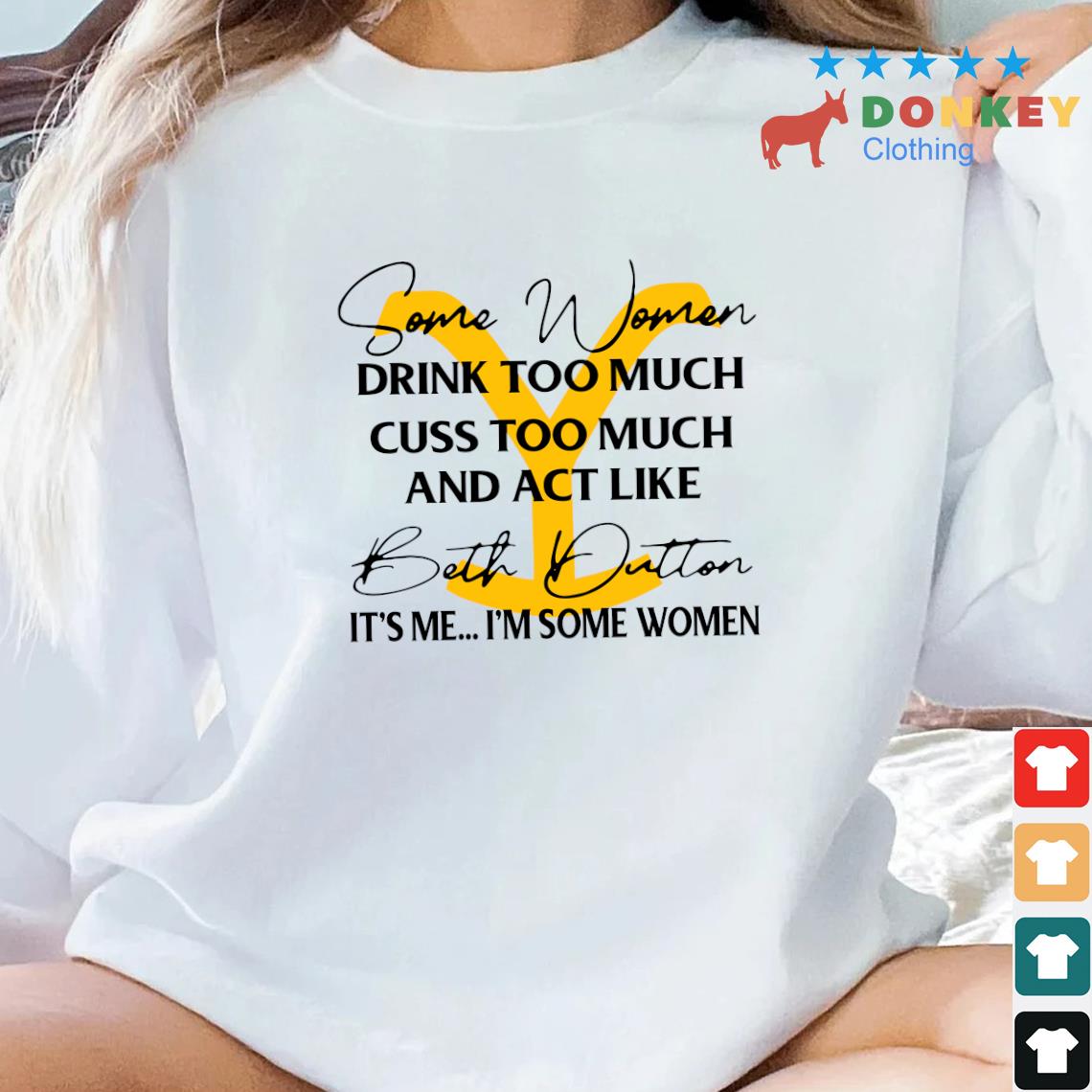 Official Beth Dutton Some Women Drink Too Much Yellowstone Signatures Shirt