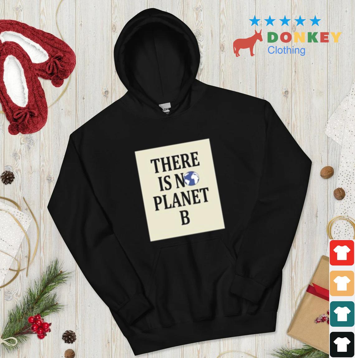 There Is No Earth Planet B Shirt hoodie don den