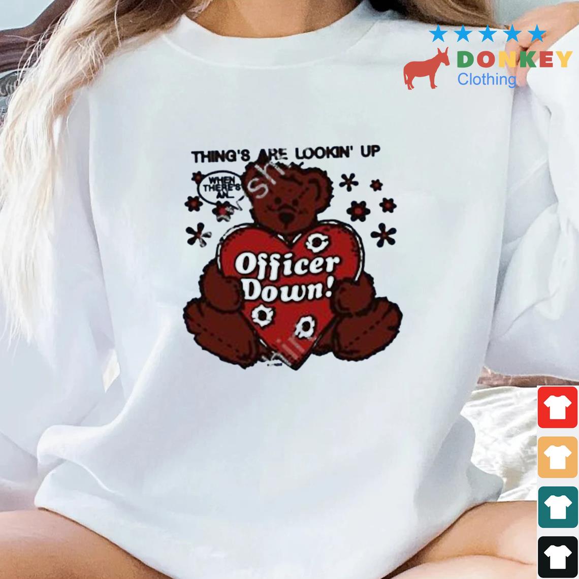 Thing's Are Lookin' Up Officer Down Shirt
