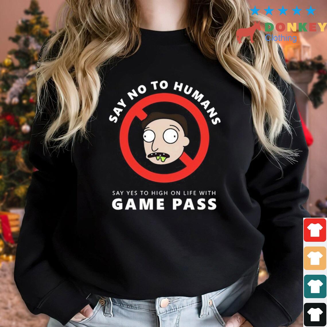 High On Life Say No To Humans Say Yes To High On Life With Game Pass Shirt