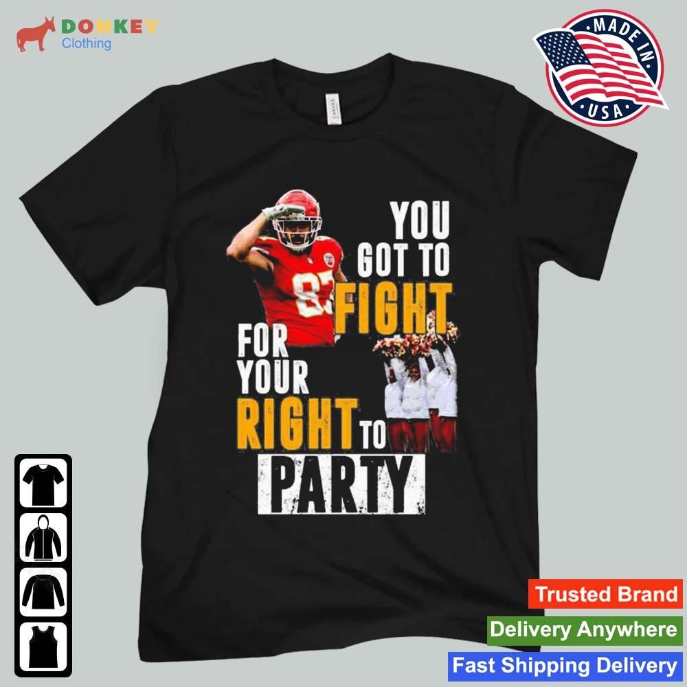 2023 Travis Kelce You Got To Fight For Your Right To Party Kansas City Football Shirt
