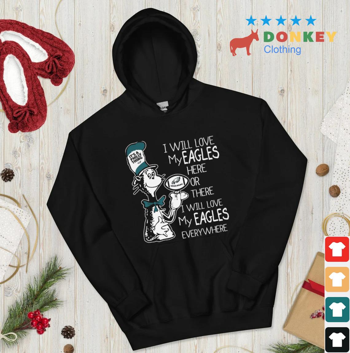 2023 Dr Seuss It's A Philly Thing I Will Love My Eagles Here Or There I Will Love My Eagles Everywhere s hoodie don den