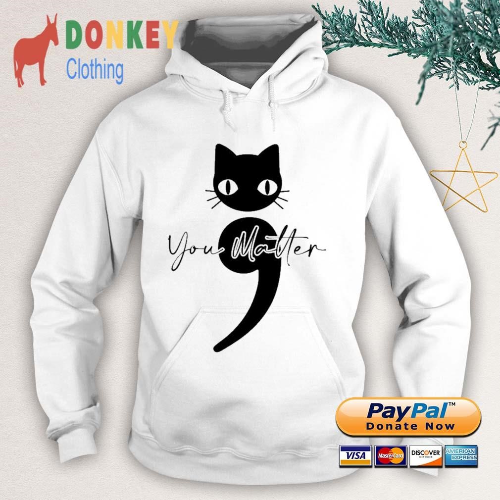 Cat You Matter 2023 Shirt Hoodie.jpg