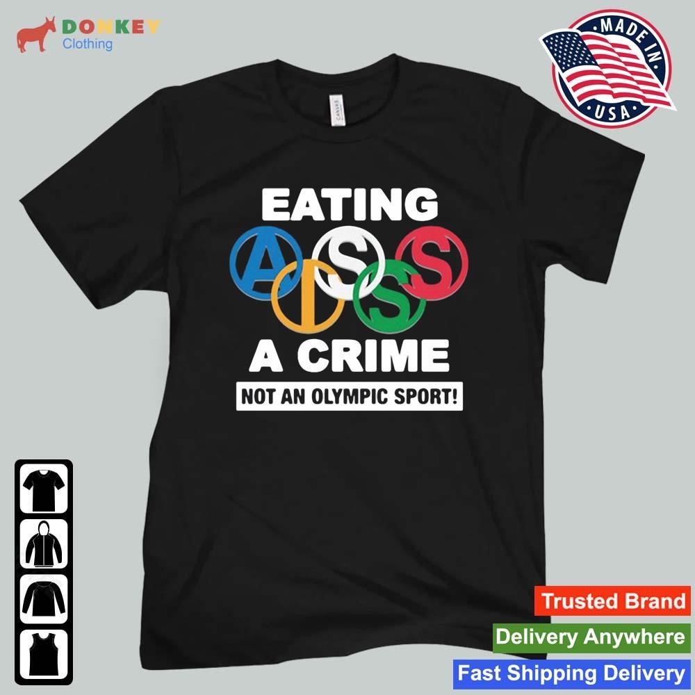 Eating Ass Is A Crime Not An Olumpic Sport Shirt