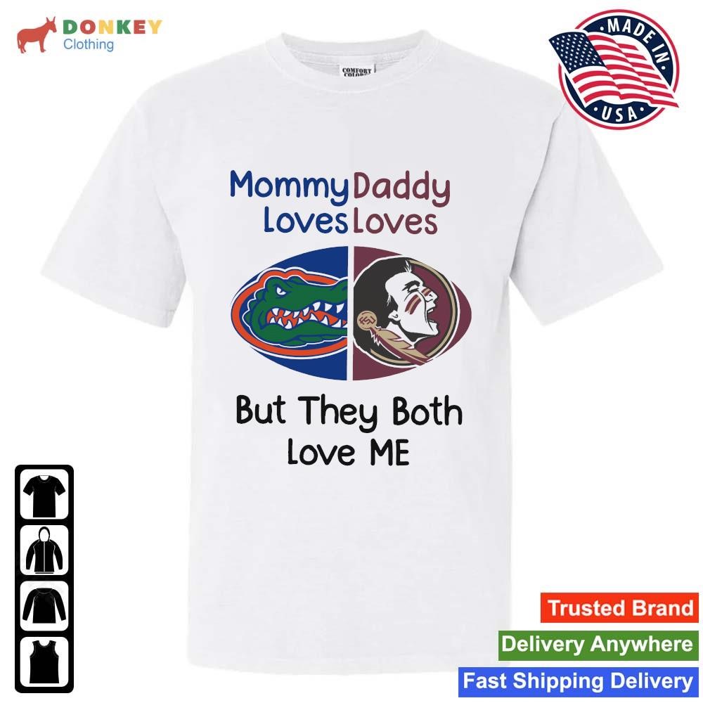 Florida Gator Vs Florida State Seminoles Mommy Daddy Loves Loves But They Both Love Me shirt