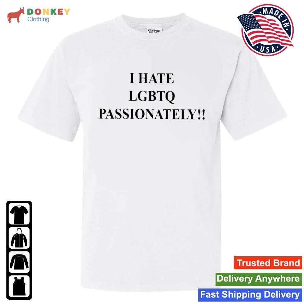 I Hate LGBTQ Passionately Shirt
