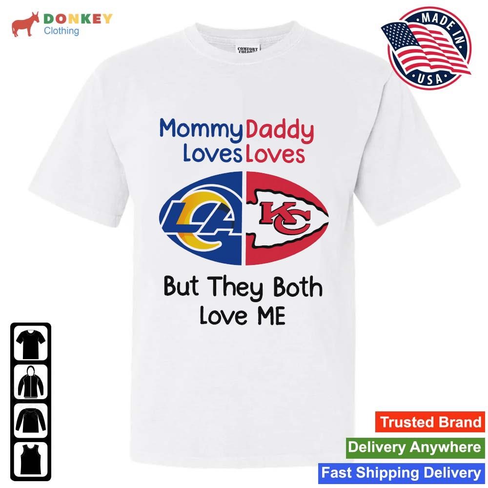 Los Angeles Rams Vs Kansas City Chiefs Mommy Daddy Loves Loves But They Both Love Me shirt