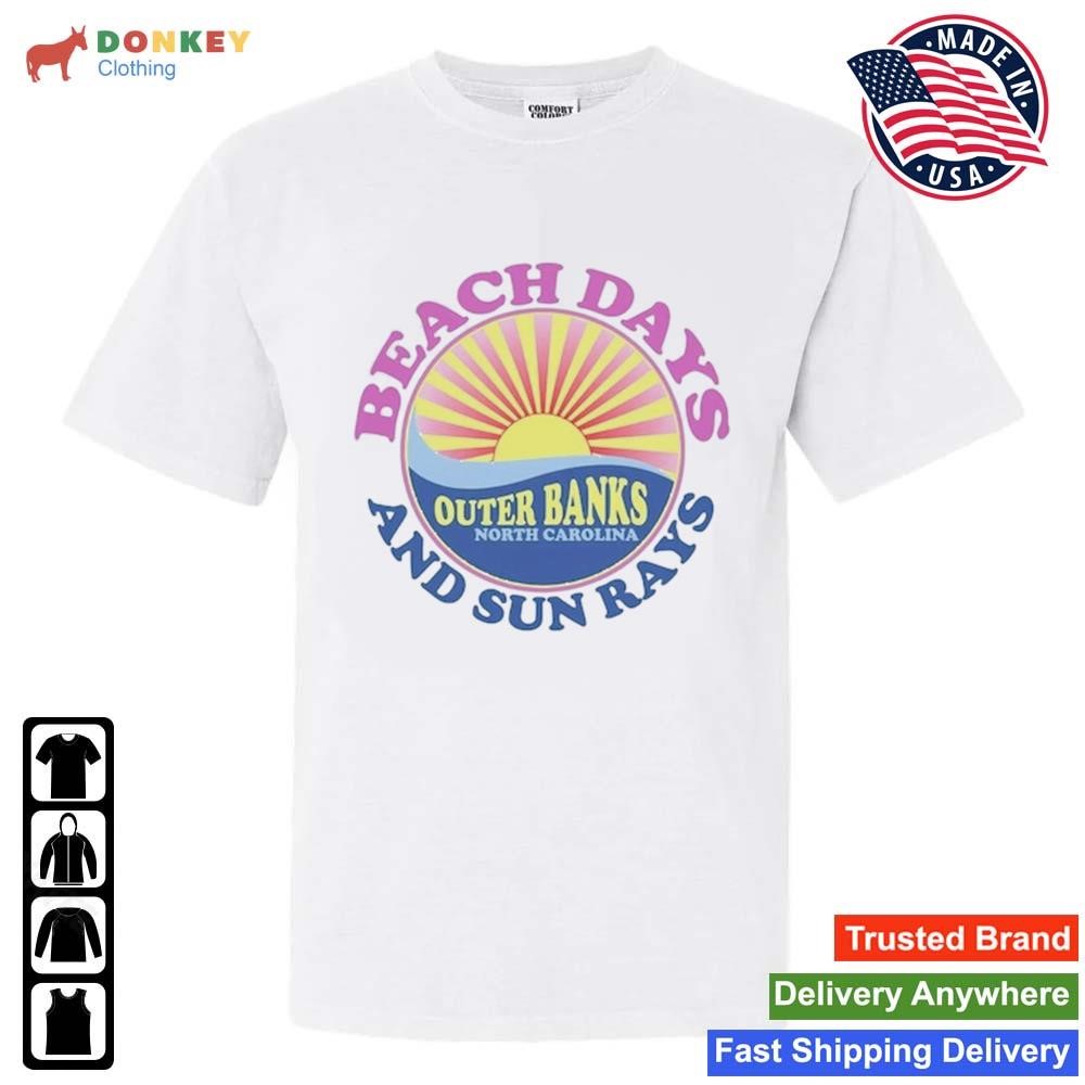 Outer Banks Beach Days And Sun Rays Shirt