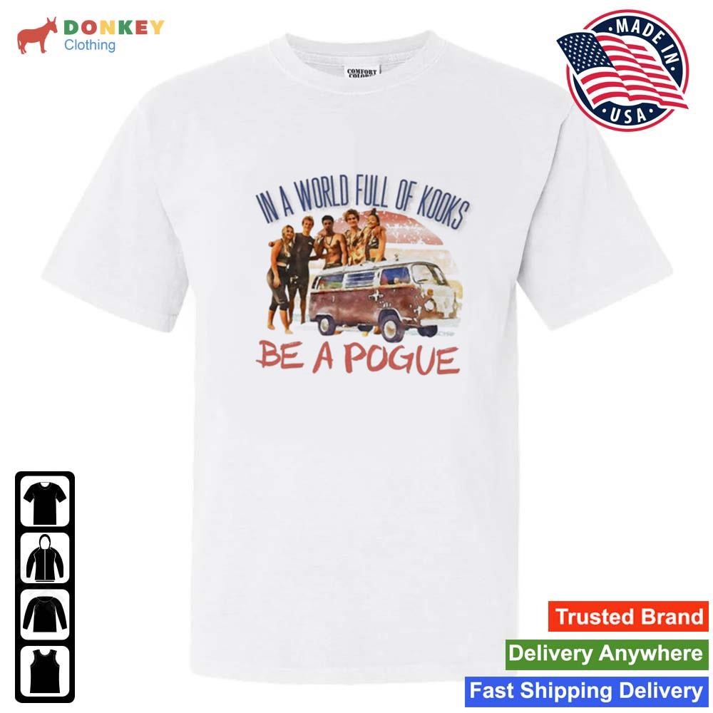 Pogue Life Outer Banks In A World Full Of Kooks Be A Pogue Vintage Shirt