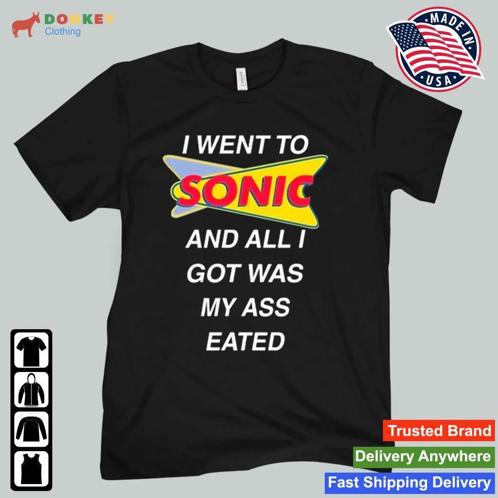 Teen Hearts I Went To Sonic And All I Got Was My Ass Eated Shirt