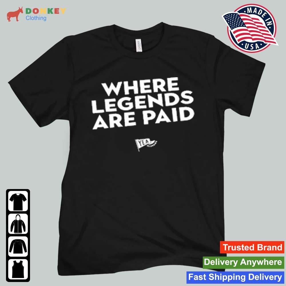 Where Legends Are Paid Yea Alabama Shirt