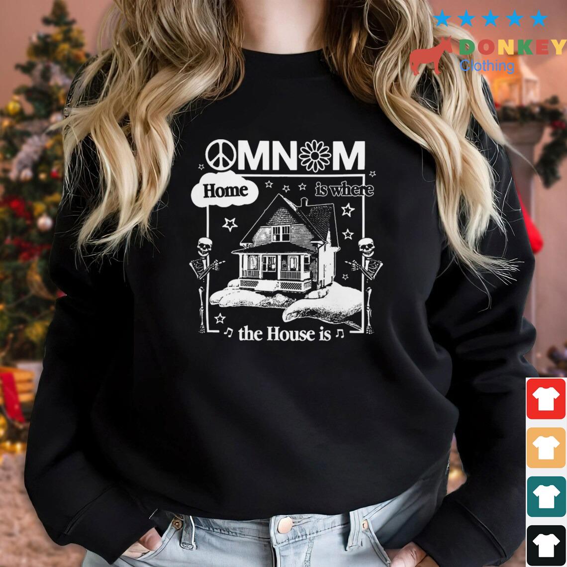 Omnom Home Is Where The House Is Shirt