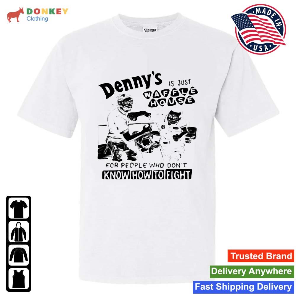 Punk With A Camera Denny's Is Just Waffle House For People Who Don't Know How To Fight Shirt
