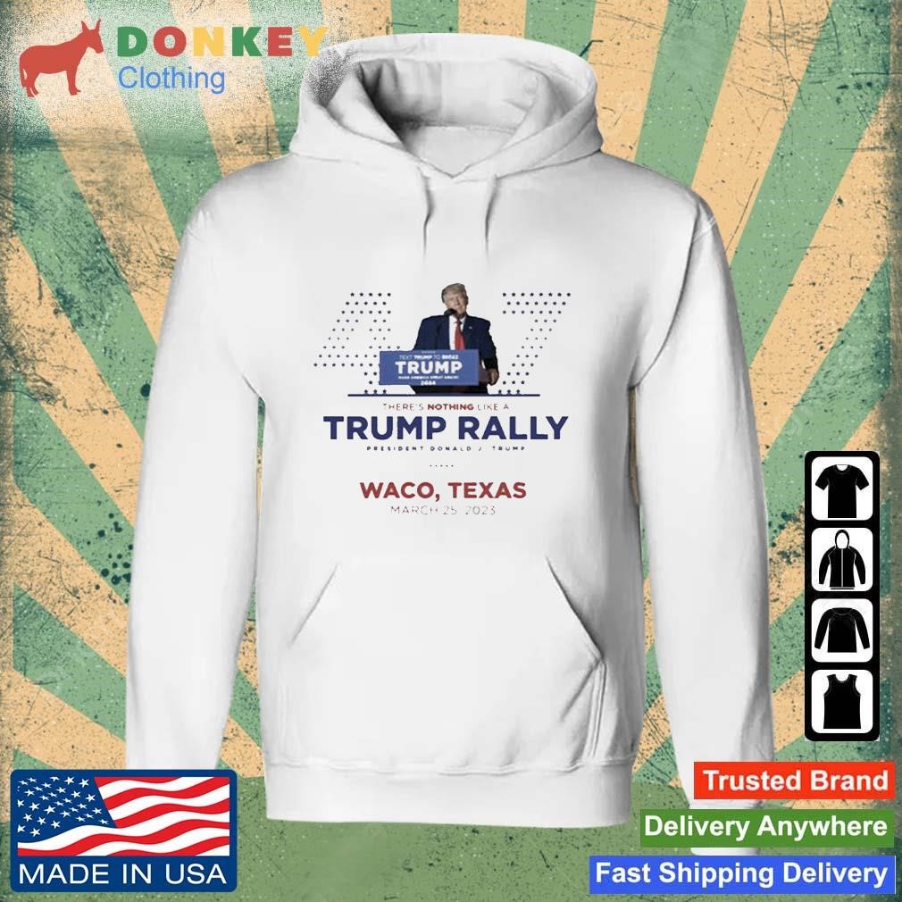 Donald Trump Waco Texas Rally March 25, 2023 Shirt Hoodie.jpg