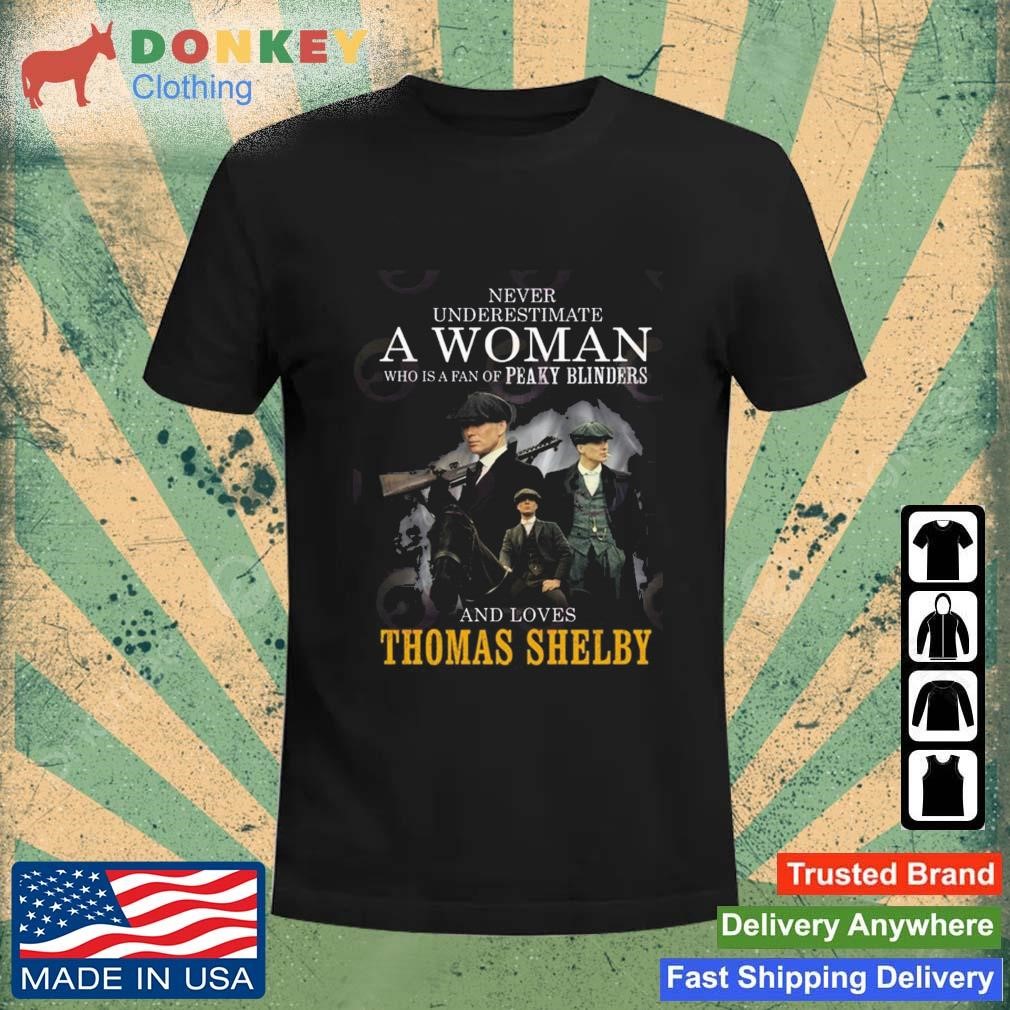 Never Underestimate A Woman Who Is A Fan Of Peaky Blinders And Loves Thomas Shelby shirt