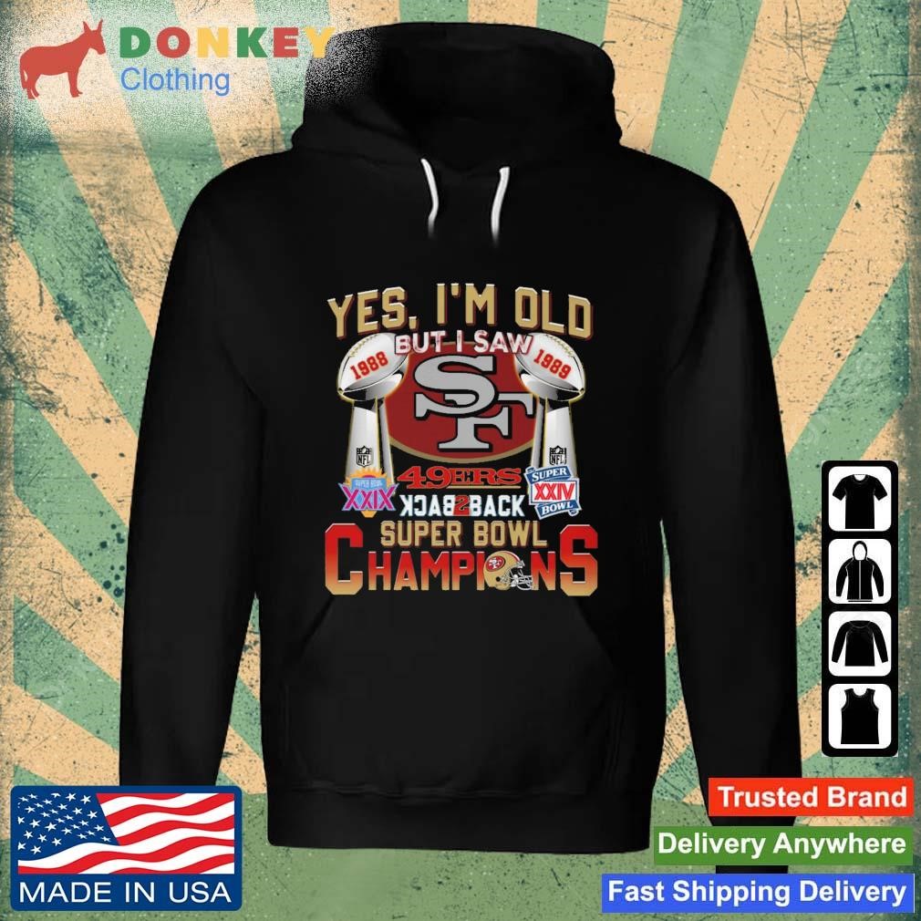 San Francisco 49ers Yes I'm Old But I Saw Back To Back Super Bowl Champions shirt Hoodie.jpg