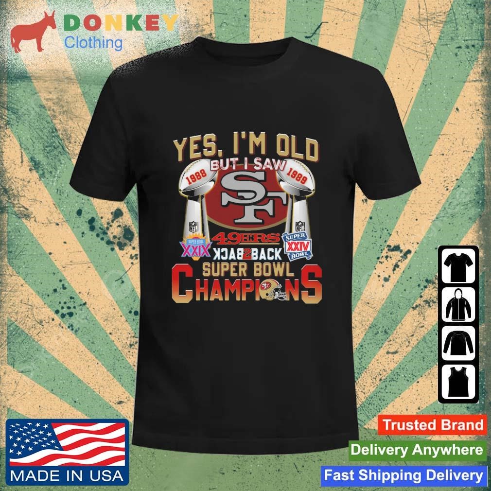 San Francisco 49ers Yes I'm Old But I Saw Back To Back Super Bowl Champions shirt