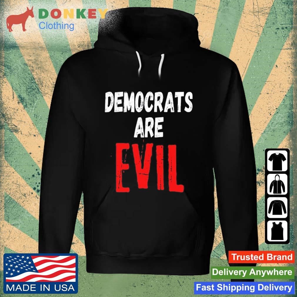 Democrats Are Evil Shirt Hoodie.jpg