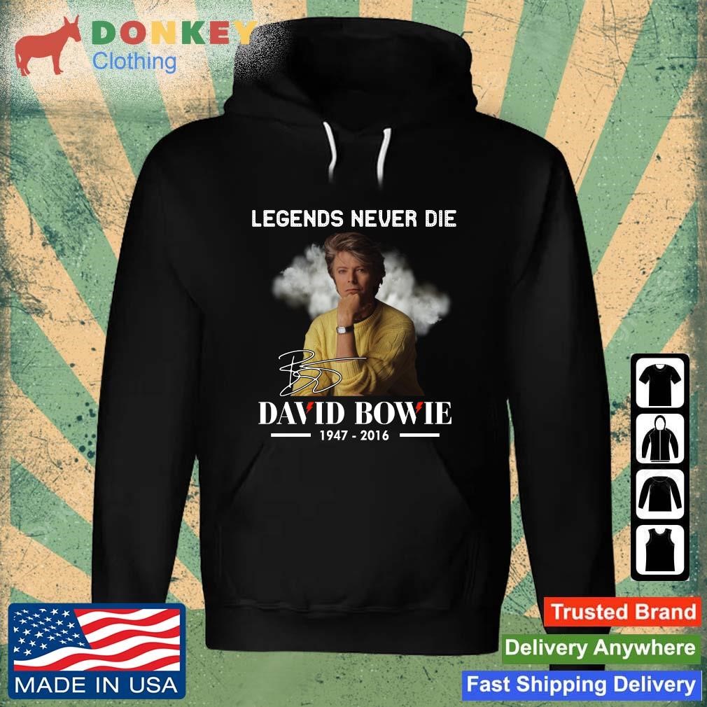 HOt Legends Never Die David Bowie 1947-2016 shirt Hoodie.jpg