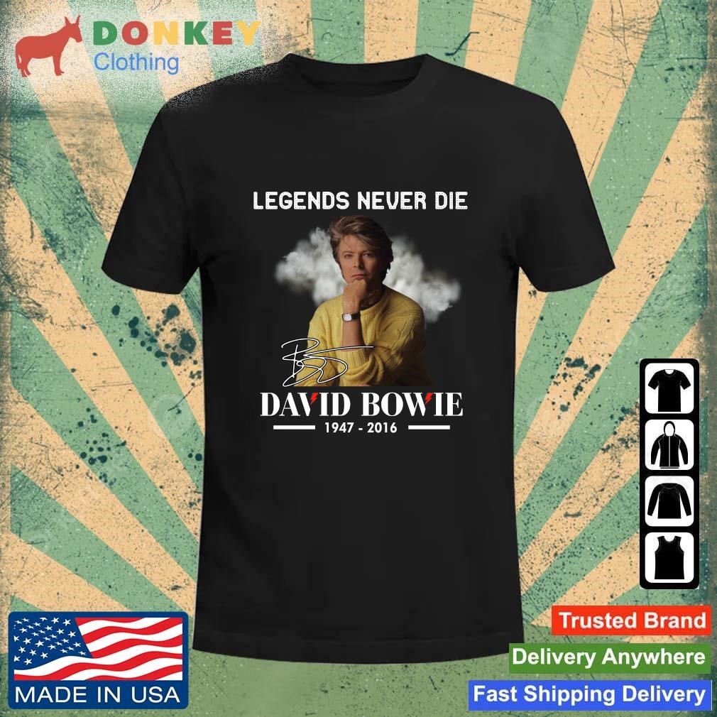 HOt Legends Never Die David Bowie 1947-2016 shirt