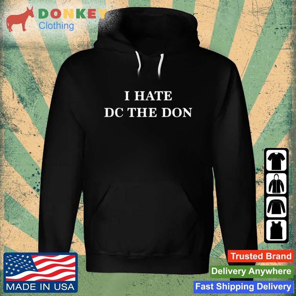 I Hate Dc The Don Shirt Hoodie.jpg