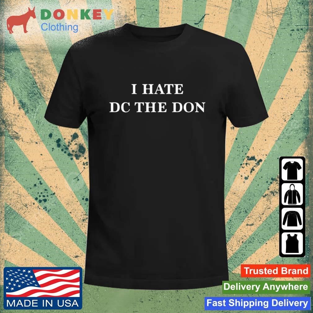 I Hate Dc The Don Shirt