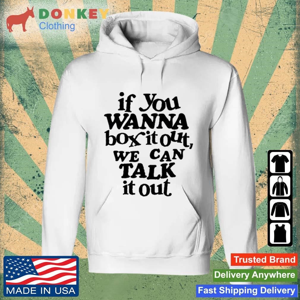 If You Wanna Box It Out We Can Talk It Out Shirt Hoodie.jpg