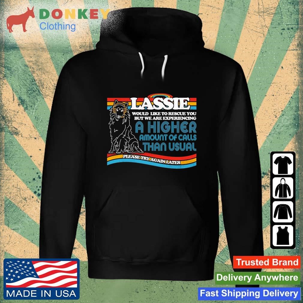 Lassie To The Rescue A Higher Amount Of Calls Than Usual Shirt Hoodie.jpg